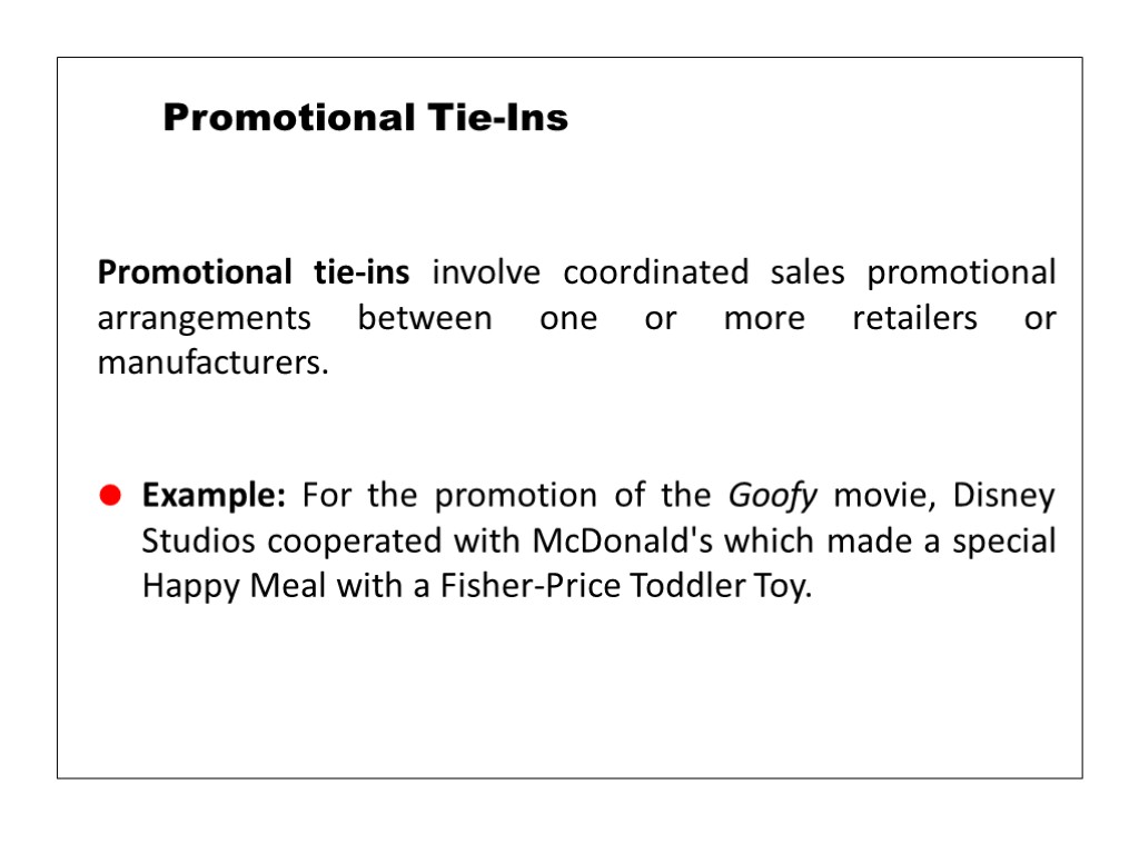 Promotional tie-ins involve coordinated sales promotional arrangements between one or more retailers or manufacturers.